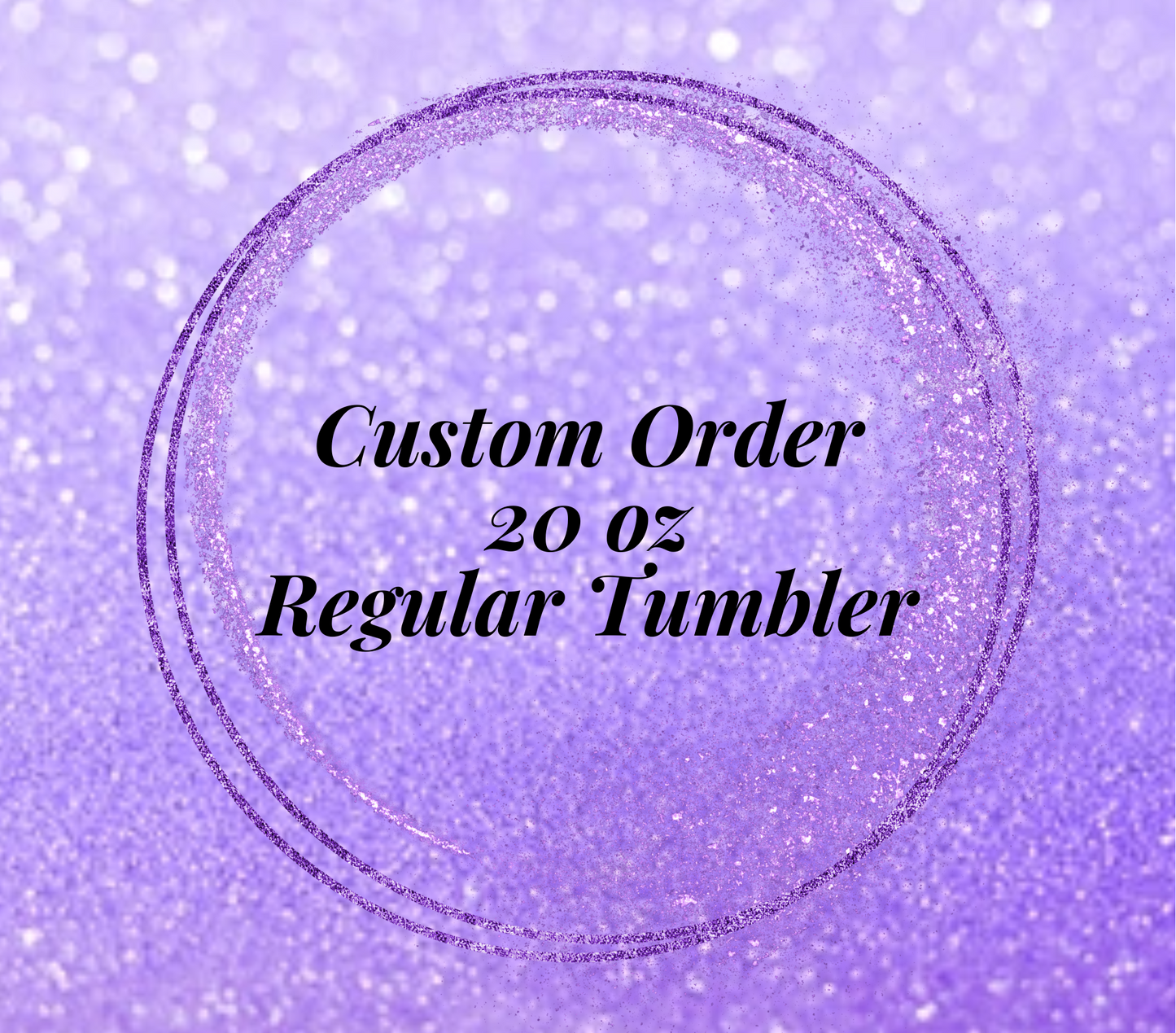 Custom Order - 20oz Regular Tumbler